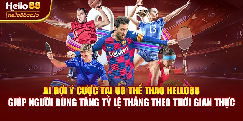 AI gợi ý cược tại UG thể thao Hello88 giúp người dùng tăng tỷ lệ thắng theo thời gian thực