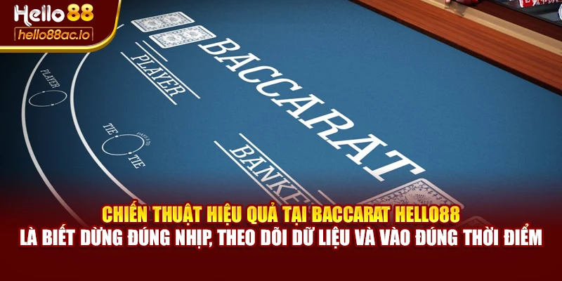 Chiến thuật hiệu quả tại Baccarat Hello88 là biết dừng đúng nhịp, theo dõi dữ liệu và vào đúng thời điểm