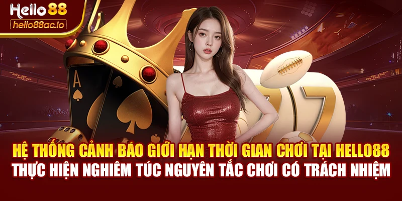 Hệ thống cảnh báo giới hạn thời gian chơi tại Hello88 – thực hiện nghiêm túc nguyên tắc chơi có trách nhiệm