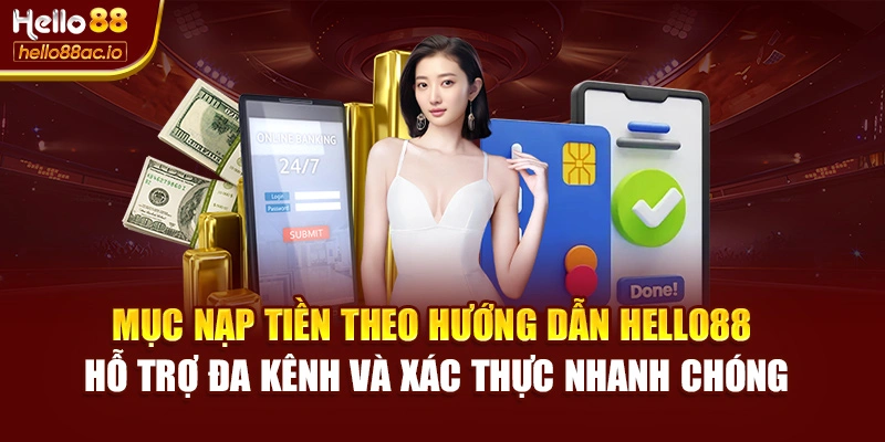 Mục nạp tiền theo hướng dẫn Hello88 hỗ trợ đa kênh và xác thực nhanh chóng