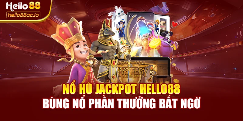 Nổ Hũ Jackpot Hello88 – Bùng Nổ Phần Thưởng Bất Ngờ