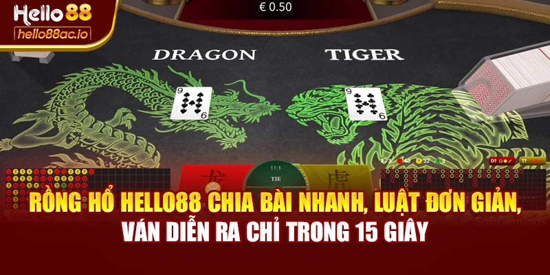 Rồng Hổ Hello88 chia bài nhanh, luật đơn giản, ván diễn ra chỉ trong 15 giây